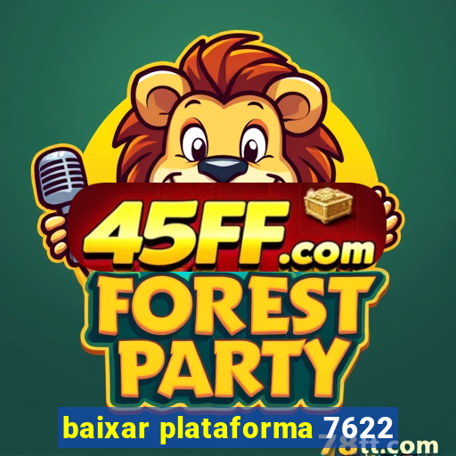 baixar plataforma 7622
